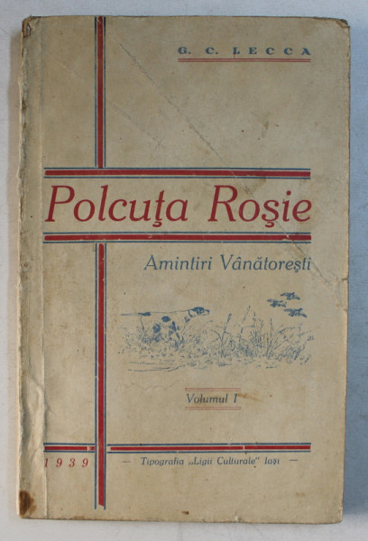 POLCUTA ROSIE - AMINTIRI VANATORESTI , VOLUMUL I  de G.C. LECCA , 1939