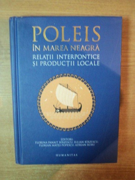 POLEIS IN MAREA NEAGRA , RELATII INTERPONTICE SI PRODUCTII LOCALE de FLORINA PANAIT BIRZESCU , ADRIAN ROBU ... , Bucuresti