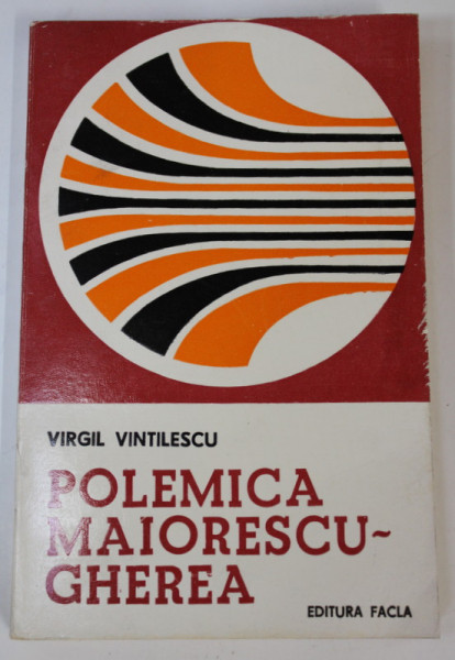 POLEMICA MAIORESCU - GHEREA de VIRGIL VINTILESCU , 1980