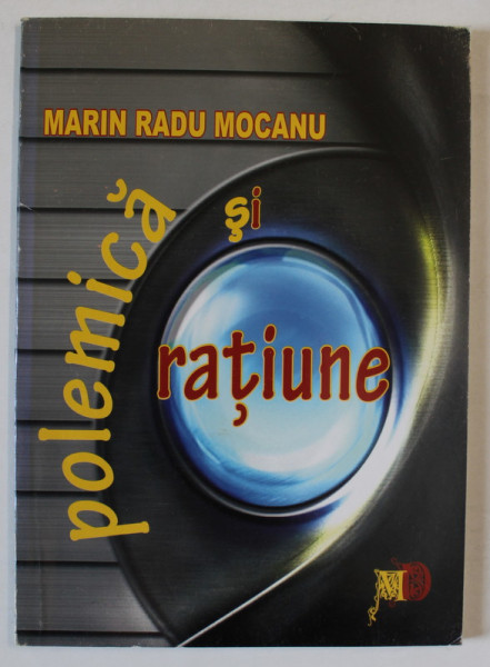 POLEMICA SI RATIUNE de MARIN RADU MOCANU , 2010 , DEDICATIE *