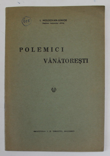 POLEMICI VANATORESTI de I. MOLDOVAN - JUNIOR , 1940 , DIN BIBLIOTECA VASILE COTTA *