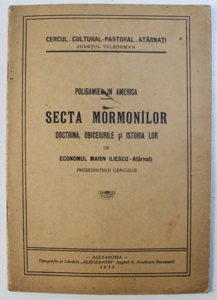 POLIGAMIE IN AMERICA - SECTA MORMONILOR , DOCTRINA , OBICEIURILE SI ISTORIA LOR de ECONOMUL MARIN ILIESCU - ATARNATI , 1932 , DEDICATIE*