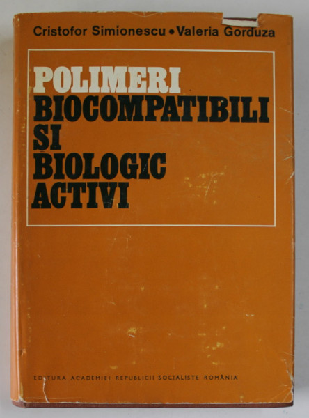 POLIMERI BIOCOMPATIBILI SI BIOLOGIC ACTIVI de CRISTOFOR SIMIONESCU si VALERIA GORDUZA , 1980