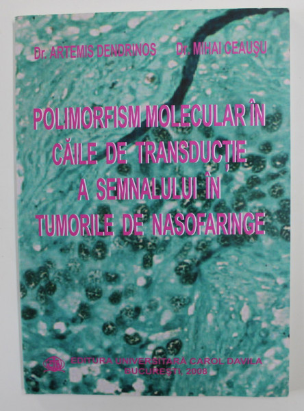 POLIMORFISM MOLECULAR IN CAILE DE TRANSDUCTIE A SEMNALULUI IN TUMORILE DE NASOFARINGE de ARTEMIS DENDRINOS si MIHAI CEAUSU , 2008