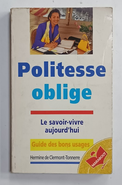 POLITESSE OBLIGE , LE SAVOIR - VIVRE AUHOURD ' HUI par HERMINE DE CLERMONT - TONNERRE , 1996