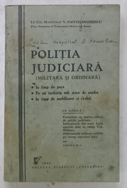 POLITIA  JUDICIARA ( MILITARA SI ORDINARA  ) , IN TIMP DE PACE ...IN TIMP DE MOBILIZARE SI RAZBOI , de V. PANTELIMONESCU , 1940