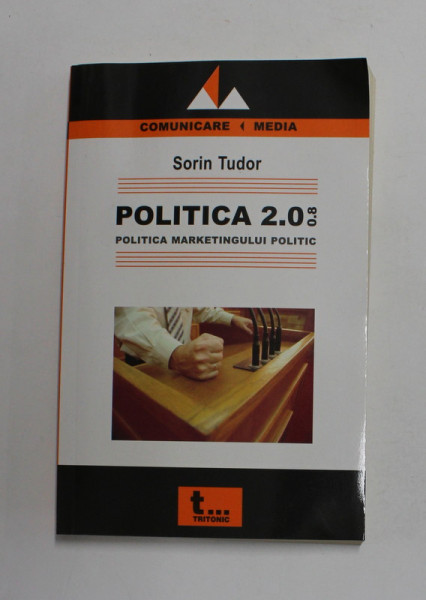 POLITICA 2.0.08 -  POLITICA  MARKETINGULUI POLITIC de SORIN TUDOR , 2008