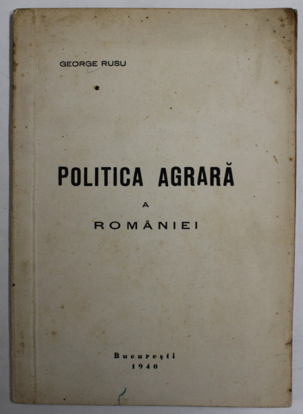 POLITICA AGRARA A ROMANIEI de GEORGE RUSU , 1940