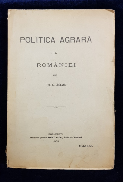 POLITICA AGRARA A ROMANIEI de TH. C. ASLAN - BUCURESTI, 1909