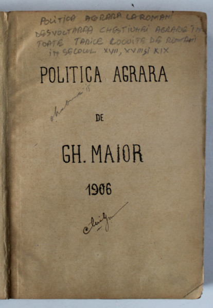 POLITICA AGRARA LA ROMANI , DEZVOLTAREA CHESTIUNII AGRARE IN TOATE TARILE LOCUITE DE ROMANI IN SEC. XVII , XVIII si XIX de GH.  MAIOR , 1906
