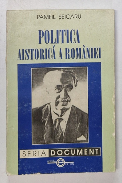 POLITICA  AISTORICA  A ROMANIEI de PAMFIL SEICARU , 2002