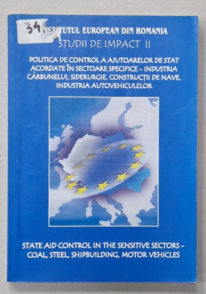 POLITICA DE CONTROL A AJUTOARELOR DE STAT ACORDATE IN SECTOARE SPECIFICE ...., STUDII DE IMPACT II , EDITIE IN ROMANA SI ENGLEZA , 2004