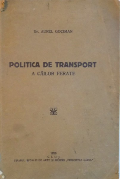 POLITICA DE TRANSPORT A CAILOR FERATE de AUREL GOCIMAN, 1928