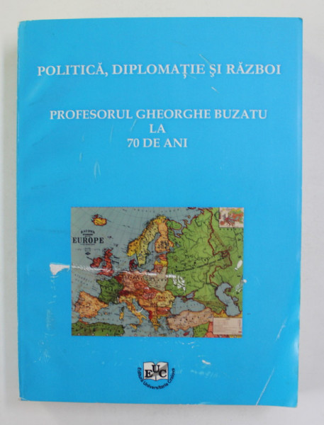 POLITICA , DIPLOMATIE SI RAZBOI - PROFESORUL GHEORGHE BUZATU LA 70 DE ANI , coordonatori SORIN LIVIU DAMEAN si MARUSIA CIRSTEA , 2009, DEDICATIE CATRE STELIAN NEAGOE *