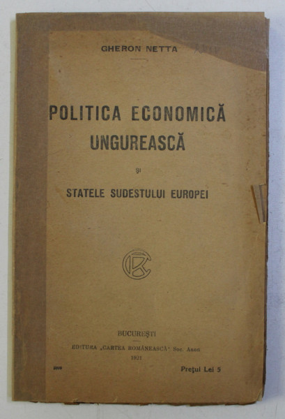 POLITICA ECONOMICA UNGUREASCA SI STATELE SUDESTULUI EUROPEI de GHERON NETTA , 1921