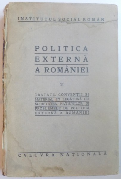 POLITICA EXTERNA A ROMANIEI , 19 PRELEGERI PUBLICE ORGANIZATE DE INSTITUTUL SOCIAL ROMAN de MIRCEA DJUVARA , DEM. NEGULESCU , N. IORGA , IULIU MANIU...D.GUSTI