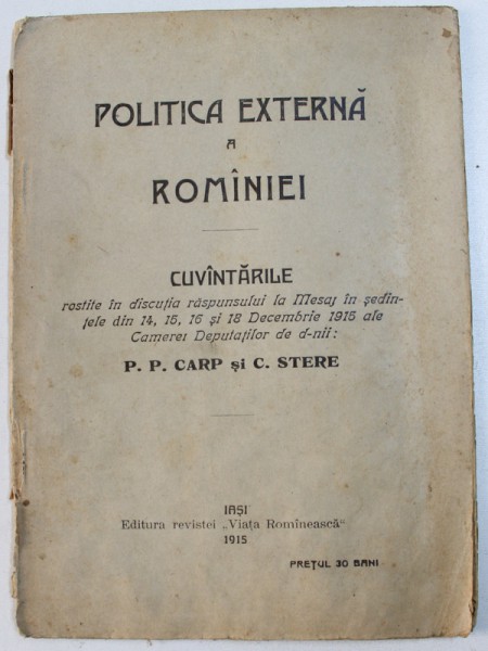 POLITICA EXTERNA A ROMANIEI  - CUVANTARILE LUI P. P. CARP si C . STERE , 1915