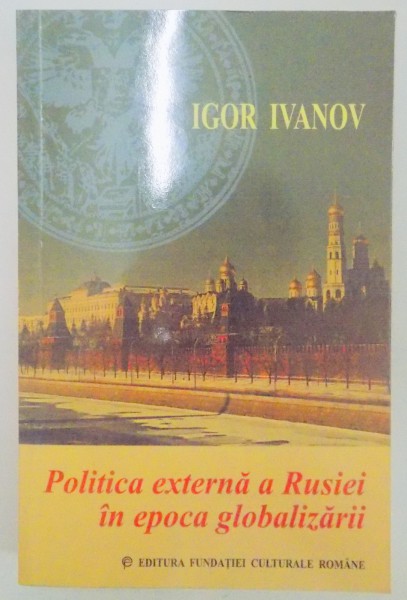 POLITICA EXTERNA A RUSIEI IN EPOCA GLOBALIZARII de IGOR IVANOV , 2003