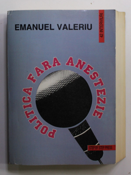 POLITICA FARA ANESTEZIE de EMANUEL VALERIU , 1995 , DEDICATIE *