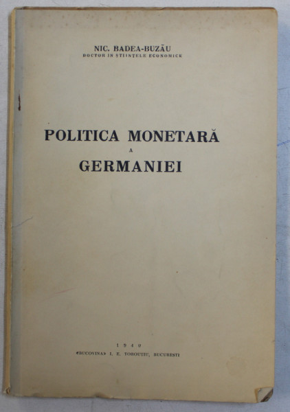 POLITICA MONETARA A GERMANIEI de NIC. BADEA  - BUZAU , 1940 , DEDICATIE *