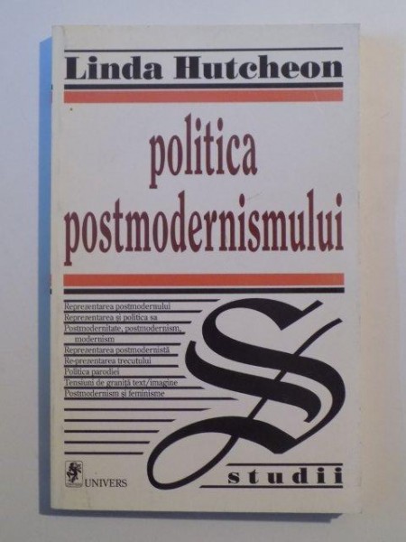 POLITICA POSTMODERNISMULUI de LINDA HUTCHEON , BUCURESTI 1997