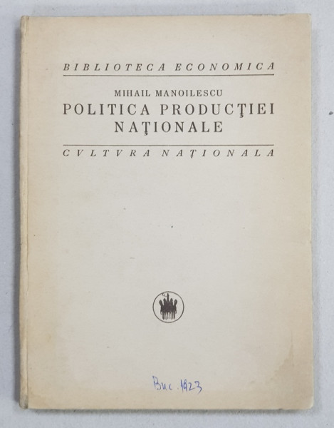 POLITICA PRODUCTIEI NATIONALE de MIHAIL MANOILESCU , 1923