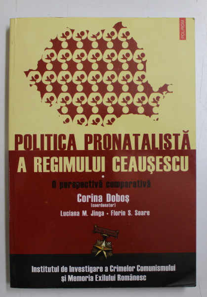 POLITICA PRONATALISTA A REGIMULUI CEAUSECU  - O PERSPECTIVA COMPARATIVA de CORINA DOBOS ...FLORIN S. SOARE , 2010