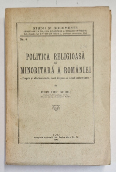 POLITICA RELIGIOASA SI MINORITARA A ROMANIEI , FAPTE SI DOCUMENTE , CARI IMPUN O NOUA ORIENTARE de ONISIFOR GHIBU , Cluj 1940