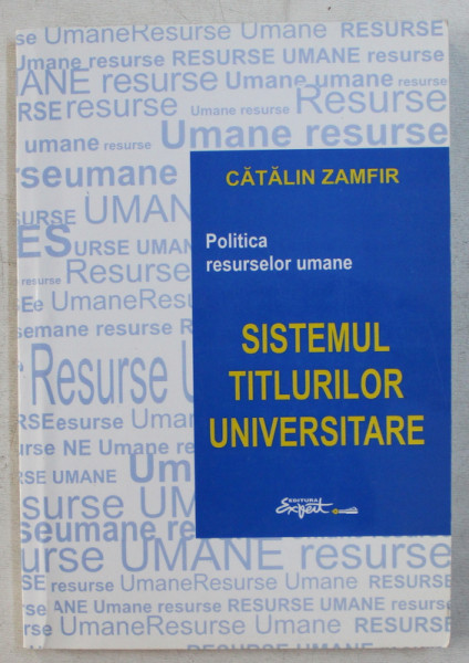 POLITICA RESURSELOR UMANE  - SISTEMUL TITLURILOR UNIVERSITARE de CATALIN ZAMFIR , 1999