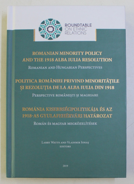 POLITICA ROMANIEI PRIVIND MINORITATILE SI REZOLUTIA DE LA ALBA IULIA DIN 1918 , PERSPECTIVE ROMANESTI SI MAGHIARE , 2019