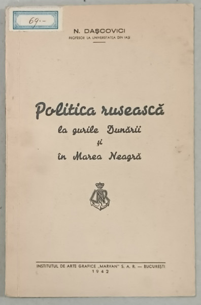 POLITICA RUSEASCA LA GURILE DUNARII SI IN MAREA NEAGRA de N. DASCOVICI , 1942