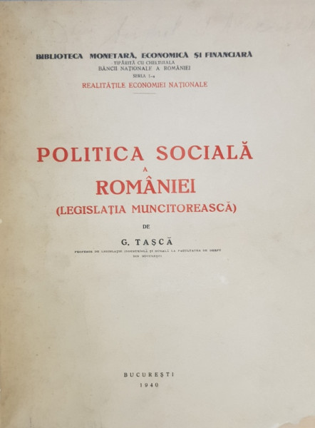 POLITICA SOCIALA A ROMANIEI ( LEGISLATIA MUNCITOREASCA ) de G. TASCA , 1940