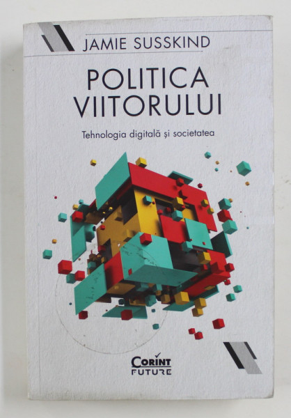 POLITICA VIITORULUI - TEHNOLOGIA DIGITALA SI SOCIETATEA de JAMIE SUSSKIND , 2019