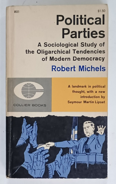 POLITICAL PARTIES , A SOCIOLOGICAL STUDY OF THE OLIGARCHICAL TENDENCIES OF MODERN DEMOCRACY by ROBERT  MICHELS , 1962