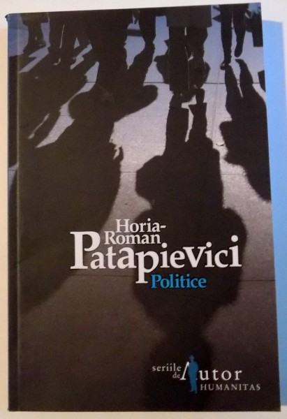 POLITICE , EDITIA A V-A de HORIA ROMAN PATAPIEVICI , 2008 *PREZINTA HALOURI DE APA