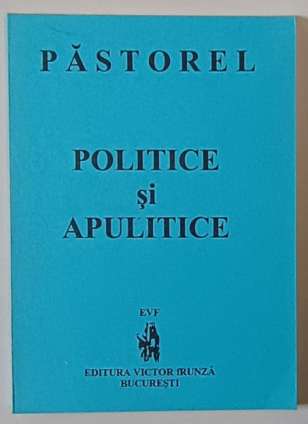 POLITICE SI APULITICE de PASTOREL AL. O. TEODOREANU , Bucuresti 1996