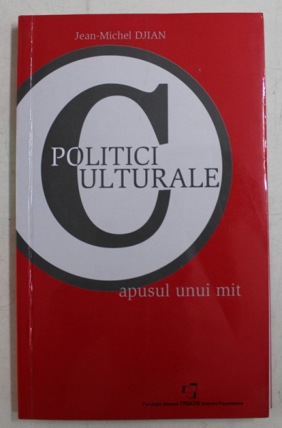 POLITICI CULTURALE , APUSUL UNUI MIT de JEAN - MICHEL DJIAN , 2005
