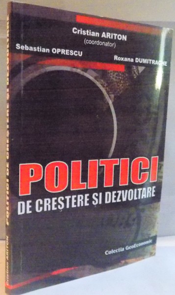 POLITICI DE CRESTERE SI DEZVOLTARE de CRISTIAN ARITON, SEBASTIAN OPRESCU, ROXANA DUMITRACHE, 2013