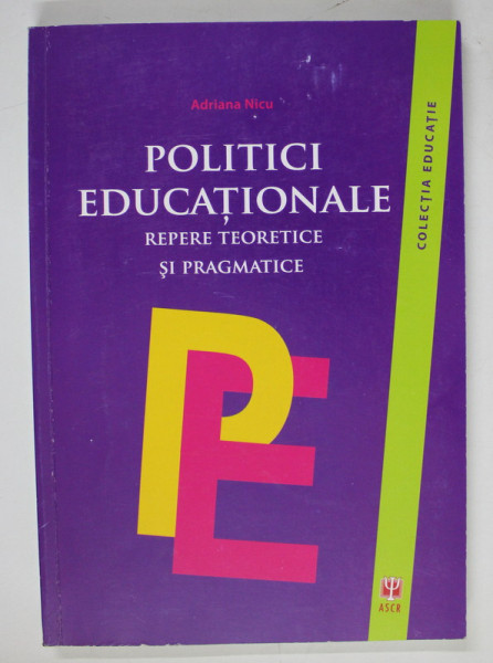 POLITICI EDUCATIONALE - REPERE TEORETICE SI PRAGMATICE de ADRIANA NICU , 2013 , PREZINTA SUBLINIERI CU CREIONUL *