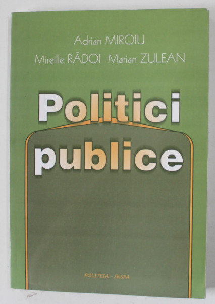 POLITICI PUBLICE de ADRIAN MIROIU ...MARIAN ZULEAN , 2002, DEDICATIE *