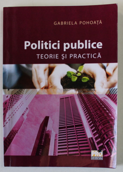 POLITICI PUBLICE , TEORIE SI PRACTICA de GABRIELA POHOATA , 2017 , MICI SUBLINIERI *