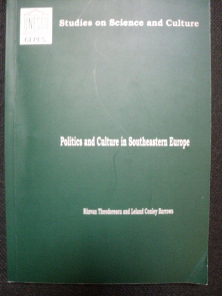 POLITICS AND CULTURE IN SOUTHEASTERN EUROPE de RAZVAN THEODORESCU , LELAND CONLEY BARROWS , 2001