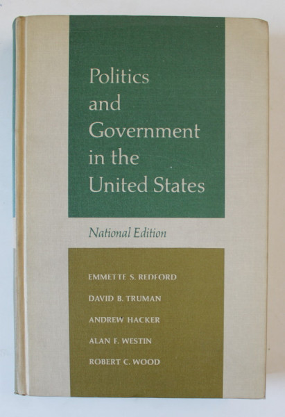 POLITICS AND GOVERNMENT IN THE UNITED STATES by EMMETTE S. REDFORD ...ROBERT C. WOOD , 1965
