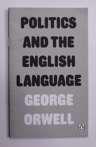 POLITICS AND THE ENGLISH LANGUAGE by GEORGE ORWELL , 2013