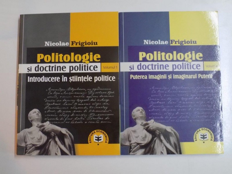 POLITOLOGIE SI DOCTRINE POLITICE . INTRODUCERE IN STIINTELE POLITICE de NICOLAE FRIGIOIU , 2007