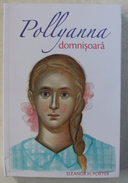 POLLYANNA DOMNISOARA  de ELEANOR H. PORTER , ilustratii originale de H. WESTON TAYLOR , 2015