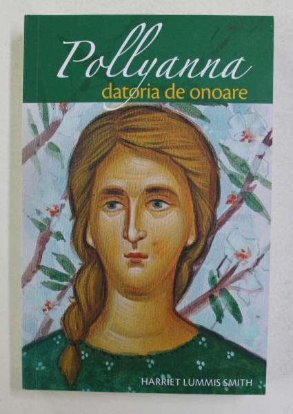 POLLYANNA - DATORIA DE ONOARE de HARRIET LUMMIS SMITH , 2020