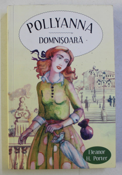 POLLYANNA DOMNISOARA de ELEANOR H. PORTER , CU ILUSTRATIILE ORIGINALE ALE LUI H. WESTON TAYLOR , 2015