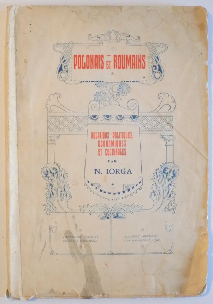 POLONAIS ET ROUMAINS. RELATIONS POLITIQUES, ECONOMIQUES ET CULTURALES par N. IORGA  1921