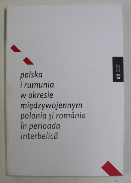 POLONIA SI ROMANIA IN PERIOADA INTERBELICA , EDITIE BILINGVA ROMANA - POLONEZA , CALENDAR 2010